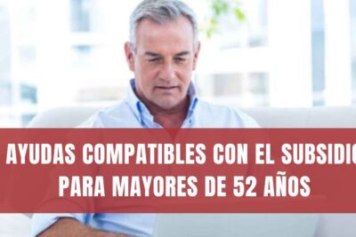 AYUDAS COMPATIBLES CON EL SUBSIDIO PARA MAYORES DE 52 AÑOS